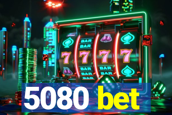 5080 bet